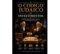 O CÓDIGO JUDAICO DE INVESTIMENTOS: Protocolo para a Criação e Defesa da Riqueza Geracional (Religião e Espiritualidade)