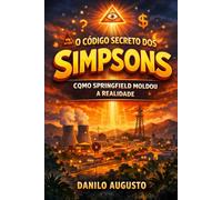 O Código Secreto dos Simpsons: Como Springfield Moldou a Realidade (Profecias)