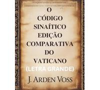 O CÓDIGO SINAÍTICO EDIÇÃO COMPARATIVA DO VATICANO (LETRA GRANDE): Variações textuais e versículos perdidos em manuscritos bíblicos antigos com ... contexto histórico e comentários lado a lado.