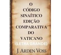 O CÓDIGO SINAÍTICO EDIÇÃO COMPARATIVA DO VATICANO (LETRA GRANDE): Variações textuais e versículos perdidos em manuscritos bíblicos antigos com ... contexto histórico e comentários lado a lado.