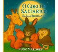 O Coelho Saltarico e a Lua brilhante: Saltos, risos e sonhos que chegam à lua (As Aventuras do Coelho Saltarico)