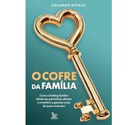 O cofre da família: Como a holding familiar blinda seu patrimônio, elimina o inventário e garante a paz de quem você ama