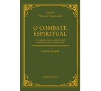 O COMBATE ESPIRITUAL - AS ARMAS PARA CONQUISTAR A PERFEIçãO DA SANTIDADE