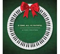 O Come, All Ye Faithful: A Piano Christmas