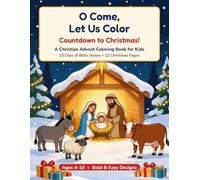 O Come, Let Us Color: Countdown to Christmas! A Christian Advent Coloring Book for Kids Ages 4-10 with 25 Days of Bible Verses and 12 Christmas Pages