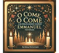 O Come, O Come Emmanuel: A 20-minute Advent Journey for Families