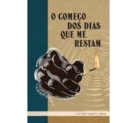 O Começo Dos Dias Que Me Restam