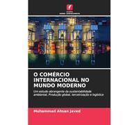 O Comércio Internacional No Mundo Moderno: Um estudo abrangente da sustentabilidade ambiental, Produção global, terceirização e logística