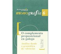 O complemento preposicional en galego. Análise desde a gramática de valencias (Monografías de Revista Galega de Filoloxía)