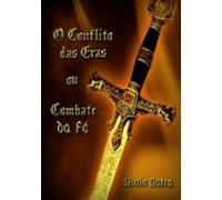 O Conflito Das Eras Ou Combate Da Fé (ebook)