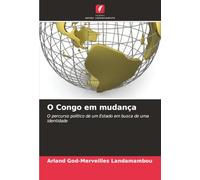 O Congo em mudança: O percurso político de um Estado em busca de uma identidade