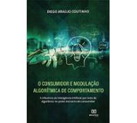 O Consumidor E Modulação Algorítmica De Comportamento (ebook)