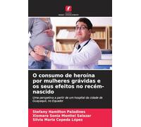 O consumo de heroína por mulheres grávidas e os seus efeitos no recém-nascido: Uma perspetiva a partir de um hospital da cidade de Guayaquil, no Equador