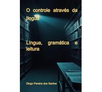 O Controle Através Da Língua: Língua, gramática e leitura
