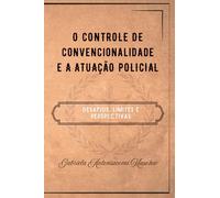 O CONTROLE DE CONVENCIONALIDADE E A ATUAÇÃO POLICIAL: Desafios, limites e perspectivas