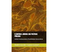 O CONTROLE JUDICIAL DAS POLÍTICAS PÚBLICAS: Limites Constitucionais e Possibilidades Democráticas