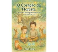 O Coração da Floresta: 30 historinhas para despertar a criança de luz