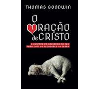 O Coração de Cristo: o cuidado do Salvador no céu para com os pecadores na terra