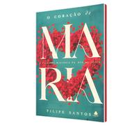 O coração de Maria: A incrível história da mãe de Jesus