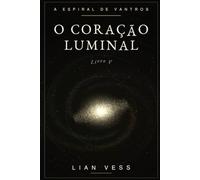 O Coração Luminal: A Espiral de Vantros - Livro V