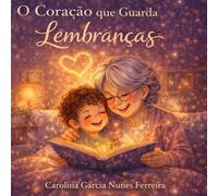 O Coração que Guarda Lembranças: Uma história de amor entre neto e avó