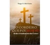 O Cordeiro Que Foi Morto Desde O Fundamento Das Coisas! (ebook)