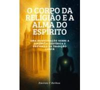O Corpo Da Religião E A Alma Do Espírito (ebook)