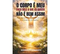 O corpo é meu, faço dele o que eu quiser. Não é bem assim: Para que você foi criado com um corpo, uma alma e um espírito?
