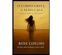 O corpo grita, a alma cala: Preferes o medo ou a libertação?