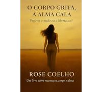 O corpo grita, a alma cala: Preferes o medo ou a libertação?