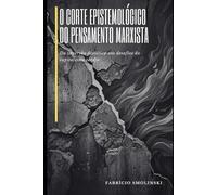 O corte epistemológico do pensamento marxista: da inversão dialética aos desafios do capitalismo tardio