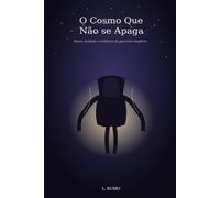 O Cosmo Que Não se Apaga: Reflexões sobre honra, lealdade e resiliência inspiradas na jornada de guerreiros lendários do anime (Lições Além da Tela (Animes))