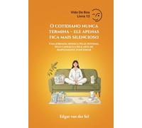 O cotidiano nunca termina - ele apenas fica mais silencioso: Uma jornada irônica pelas rotinas, pelo cansaço e pela arte de simplesmente funcionar