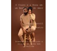 O Cravo E A Rosa Em Um Besteirol Do Amor (ebook)