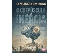 O CREPÚSCULO DA INÉRCIA: O MUNDO EM 2056