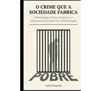 O CRIME QUE A SOCIEDADE FABRICA: Criminologia Crítica, Estigma e os Mecanismos Invisíveis (Consistência dos dados e percepção do pesquisador)