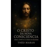 O Cristo da Nova Consciência: Ciência, Espírito e o Código da Realidade