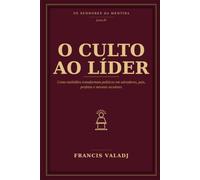 O CULTO AO LÍDER: Como multidões transformam políticos em salvadores, pais, profetas e messias seculares: 4 (OS SENHORES DA MENTIRA)
