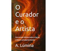 O Curador e o Artista: Um ensaio íntimo sobre criação, crítica e amadurecimento
