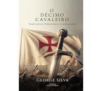 O Décimo Cavaleiro: Templários, Peregrinos e Sarracenos
