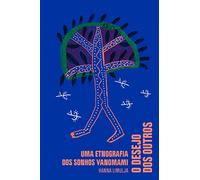O desejo dos outros - Uma etnografia dos sonhos yanomami (Em Portugues do Brasil)