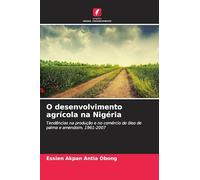 O desenvolvimento agrícola na Nigéria: Tendências na produção e no comércio de óleo de palma e amendoim, 1961-2007