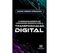 O Desenvolvimento De Capacidades Dinâmicas Para A Transformação Digita