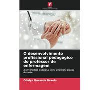 O desenvolvimento profissional pedagógico do professor de enfermagem: A universidade tradicional latino-americana precisa de mudar