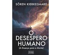 O Desespero Humano (A Doença para a Morte): Edição Comentada e Contextualizada: A Obra-Prima do Existencialismo sobre a Angústia, a Identidade e a Busca pelo Verdadeiro Eu