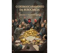 O Desmascaramento da Burocracia: Volume 1（Capítulos 1-30）