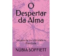 O Despertar da Alma: Jornada da Invisibilidade à Plenitude