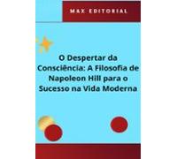 O Despertar Da Consciência: A Filosofia De Napoleon Hill Para O Sucess