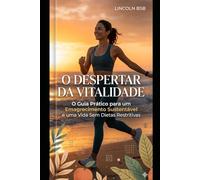 O Despertar da Vitalidade: O Guia Definitivo para Ativar seu Metabolismo, Recuperar sua Energia e Transformar seu Corpo de Dentro para Fora.