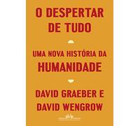o despertar de tudo uma nova historia da humanidade de graeber david editora schwarcz sa c Ed. 2022
